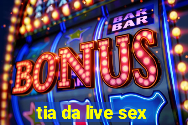 tia da live sex